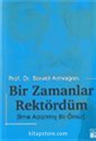 Bir Zamanlar Rektördüm / İlme Adanmış Bir Ömür