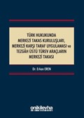 Türk Hukukunda Merkezi Takas Kuruluşları, Merkezi Karşı Taraf Uygulaması ve Tezgah Üstü Türev Araçların Merkezi Takası