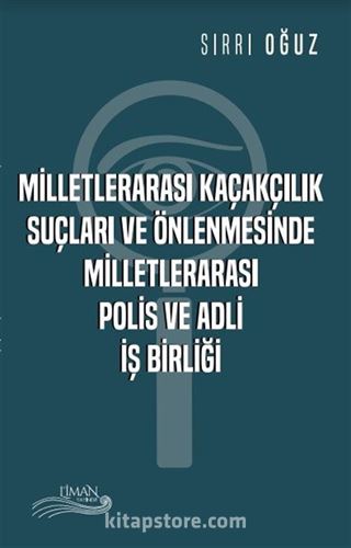 Milletlerarası Kaçakçılık Suçları ve Önlenmesinde Milletlerarası Polis ve Adli İşbirliği