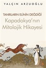 Tanrıların Elinin Değdiği Kapadokya'nın Mitolojik Hikayesi