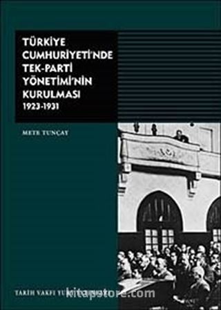 Türkiye Cumhuriyeti'nde Tek-Parti Yönetiminin Kurulması 1923-1931 (Karton Kapak)