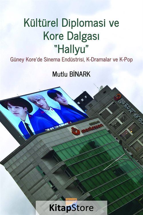 Diplomasi ve Kore Dalgası 'Hallyu'' Güney Kore'de Sinema Endüstrisi, K-Dramalar ve K-Pop
