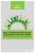Yerel Yönetimlerin Proje Bazlı Uluslararası Fonlara Erişimi Türkiye'deki Büyükşehir Belediyeleri Üzerine Bir İnceleme