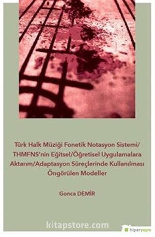 Türk Halk Müziği Fonetik Notasyon Sistemi / THMFNS'nin Eğitsel/Öğretisel Uygulamalara Aktarım/Adaptasyon Süreçlerinde Kullanılması Öngörülen Modeller