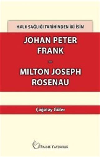 Halk Sağlığı Tarihinden İki İsim Johan Peter Frank - Milton Joseph Rosenau