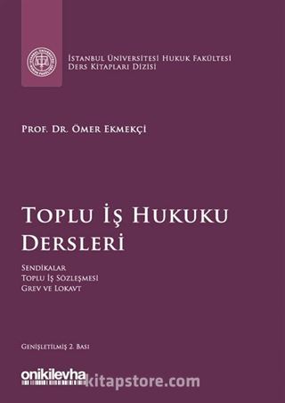 Toplu İş Hukuku Dersleri İstanbul Üniversitesi Hukuk Fakültesi Ders Kitapları Dizisi