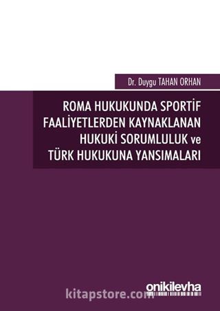 Roma Hukukunda Sportif Faaliyetlerden Kaynaklanan Hukuki Sorumluluk ve Türk Hukukuna Yansımaları