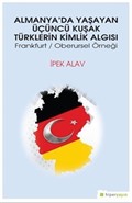Almanya'da Yaşayan Üçüncü Kuşak Türklerin Kimlik Algısı Frankfurt / Oberursel Örneği