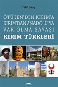 Kırım Türkleri Ötüken'den Kırım'a Kırım'dan Anadoluya Var Olma Savaşı
