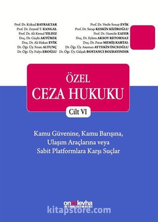 Özel Ceza Hukuku - Cilt VI Kamu Güvenine, Kamu Barışına, Ulaşım Araçlarına veya Sabit Platformlara Karşı Suçlar (TCK m. 197 - 224)