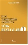 Uluğ Türkistan'dan Anadolu'ya Türk Destanları - 1