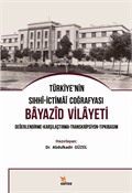 Türkiye'nin Sıhhi-İctimai Coğrafyası Bayazid Vilayeti Değerlendirme-Karşılaştırma-Transkripsiyon-Tıpkıbasım