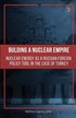 Bulding A Nuclear Empire: Nuclear Energy As A Russian Foreign Policy Tool In The Case Of Turkey