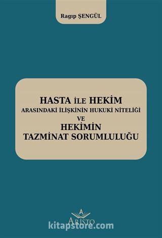 Hasta ile Hekim Arasındaki İlişkinin Hukuki Niteliği ve Hekimin Hukuki Sorumluluğu