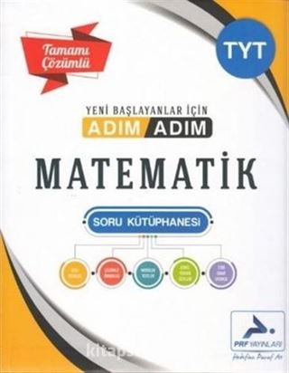 TYT Yeni Başlayanlar İçin Tamamı Çözümlü Adım Adım Matematik Soru Kütüphanesi