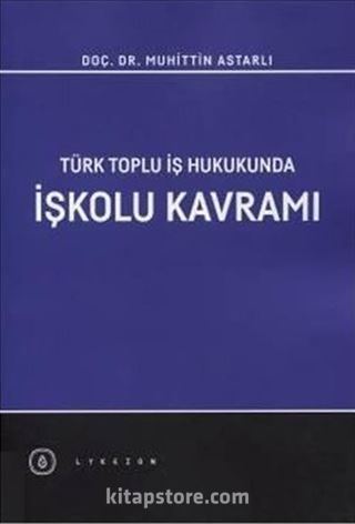 Türk Toplu İş Hukukunda İşkolu Kavramı