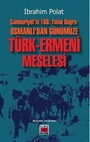Cumhuriyet'in 100. Yılına Doğru Osmanlı'dan Günümüze Türk-Ermeni Meselesi