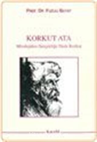 Korkut Ata Mitolojiden Gerçekliğe Dede Korkut