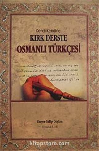 Kendi Kendine Kırk Derste Osmanlı Türkçesi (Osmanlıca)