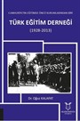 Cumhuriyetin Eğitimde Öncü Kurumlarından Biri: Türk Eğitim Derneği (1928-2013)