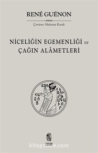 Niceliğin Egemenliği ve Çağın Alametleri