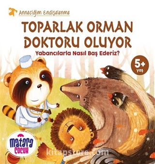 Toparlak Orman Doktoru Oluyor / Yabancılarla Nasıl Baş Ederiz? (Anneciğim Endişelenme)