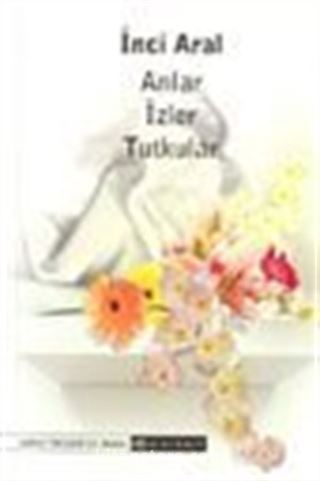 Anlar İzler Tutkular