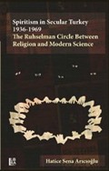 Spiritism in Secular Turkey 1936-1969: The Ruhselman Circle Between Religion and Modern Science