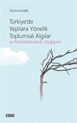 Türkiye'de Yaşlılara Yönelik Toplumsal Algılar ve Politikalardaki Değişim