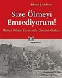 Size Ölmeyi Emrediyorum! Birinci Dünya Savaşı'nda Osmanlı Ordusu