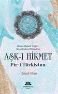 Hoca Ahmed Yesevi Divanı'ndan Hikmetler Aşk-ı Hikmet Pir-i Türkistan