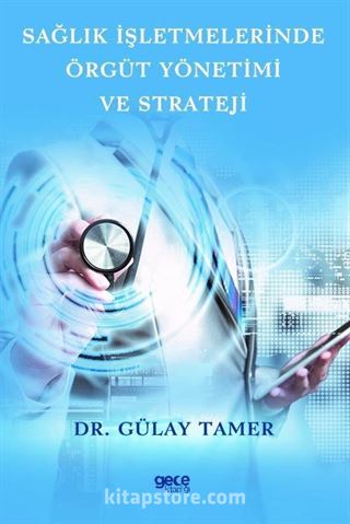 Sağlık İşletmelerinde Örgüt Yönetimi ve Strateji