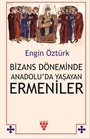 Bizans Döneminde Anadolu'da Yaşayan Ermeniler