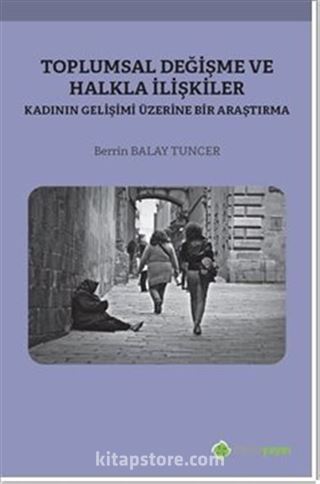 Toplumsal Değişme ve Halkla İlişkiler Kadının Gelişimi Üzerine Bir Araştırma