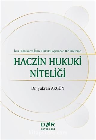 İcra Hukuku Ve İdare Hukuku Açısından Bir İnceleme Haczin Hukuki Niteliği