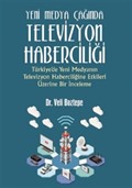 Yeni Medya Çağında Televizyon Haberciliği:Türkiye'de Yeni Medyanın Televizyon Haberciliğine Etkileri Üzerine Bir İnceleme