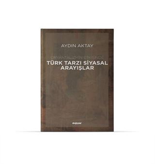 Oryantalizmin Etkisinde Türk Tarzı Siyasal Arayışlar