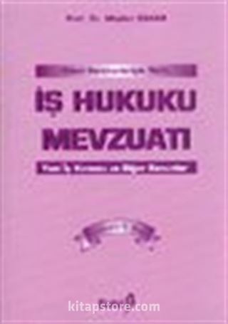Genel Gerekçeleriyle Notlu İş Hukuku Mevzuatı Yeni İş Kanunu ve Diğer Kanunlar