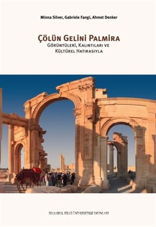 Çölün Gelini Palmira: Görüntüleri, Kalıntıları Ve Kültürel Hatırasıyla