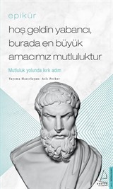 Epikür / Hoş Geldin Yabancı, Burada En Büyük Amacımız Mutluluktur