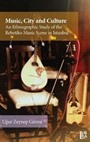 Music, City and Culture: An Ethnographic Study of the Rebetiko Music Scene in Istanbul