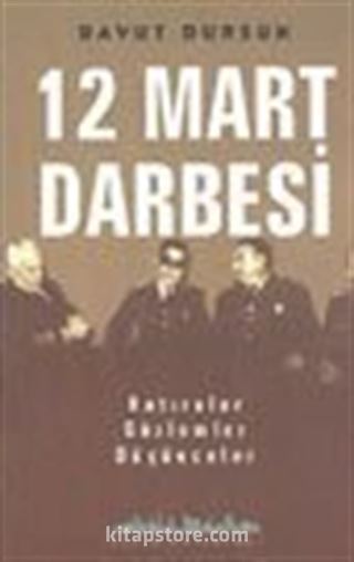 12 Mart Darbesi Hatıralar Gözlemler Düşünceler