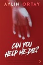 Can You Help Me Die?