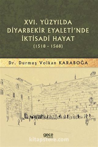 XVI. Yüzyılda Diyarbekir Eyaleti'nde İktisadi Hayat (1518 - 1568)