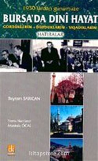 1930'lardan Günümüze Bursa'da Dini Hayat Gördüklerim - Duyduklarım - Yaşadıklarım Hatıralar