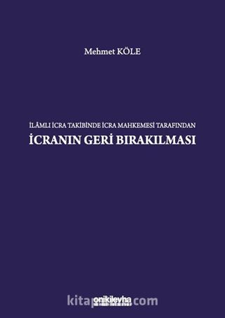 İlamlı İcra Takibinde İcra Mahkemesi Tarafından İcranın Geri Bırakılması