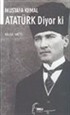 Mustafa Kemal Atatürk Diyor Ki