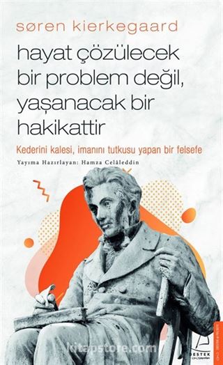 Søren Kierkegaard / Hayat Çözülecek Bir Problem Değil, Yaşanacak Bir Hakikattir