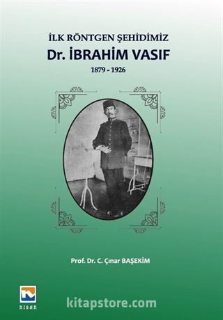 İlk Röntgen Şehidimiz Dr. İbrahim Vasıf (1879-1926)