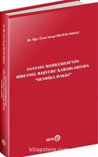 Anayasa Mahkemesi'nin Bireysel Başvuru Kararlarında 'Sendika Hakkı'